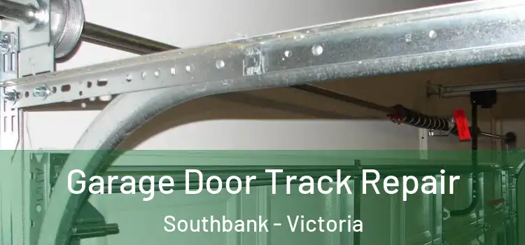 Garage Door Track Repair Southbank - Victoria