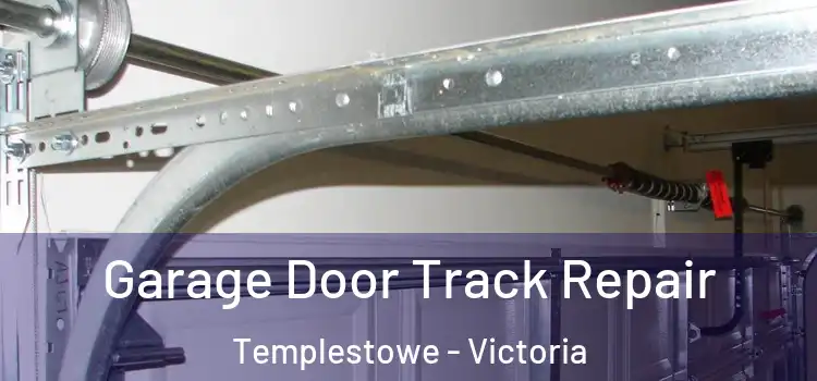 Garage Door Track Repair Templestowe - Victoria