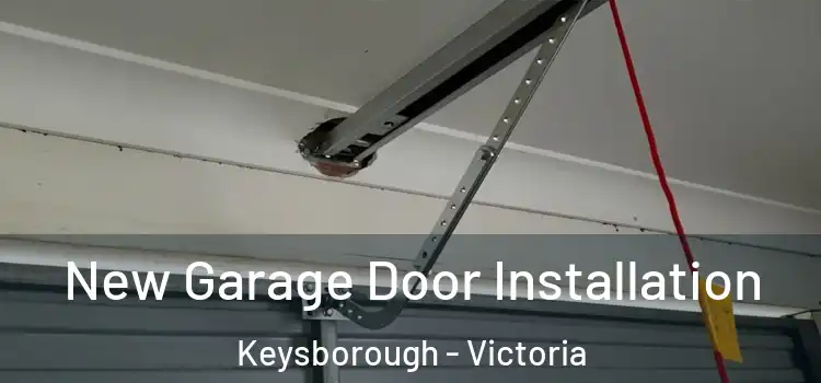 New Garage Door Installation Keysborough - Victoria