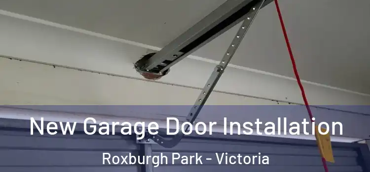 New Garage Door Installation Roxburgh Park - Victoria