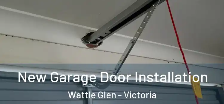 New Garage Door Installation Wattle Glen - Victoria