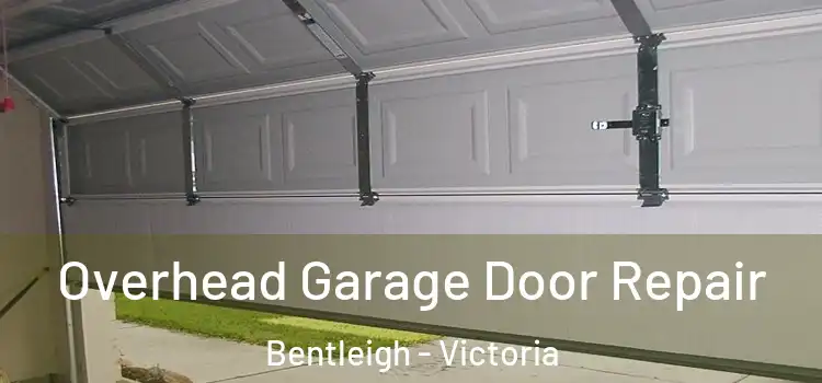 Overhead Garage Door Repair Bentleigh - Victoria