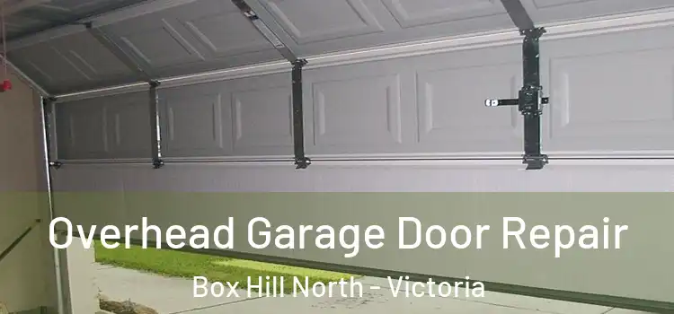 Overhead Garage Door Repair Box Hill North - Victoria