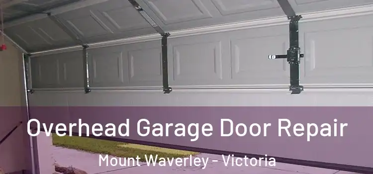 Overhead Garage Door Repair Mount Waverley - Victoria