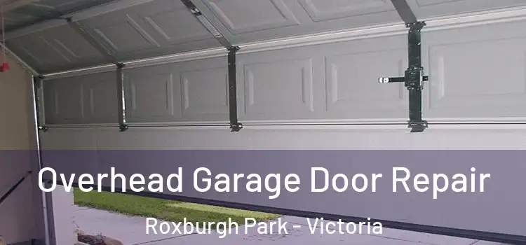 Overhead Garage Door Repair Roxburgh Park - Victoria