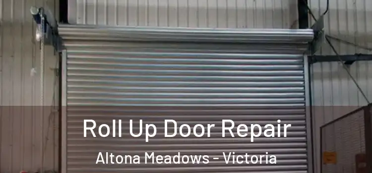 Roll Up Door Repair Altona Meadows - Victoria