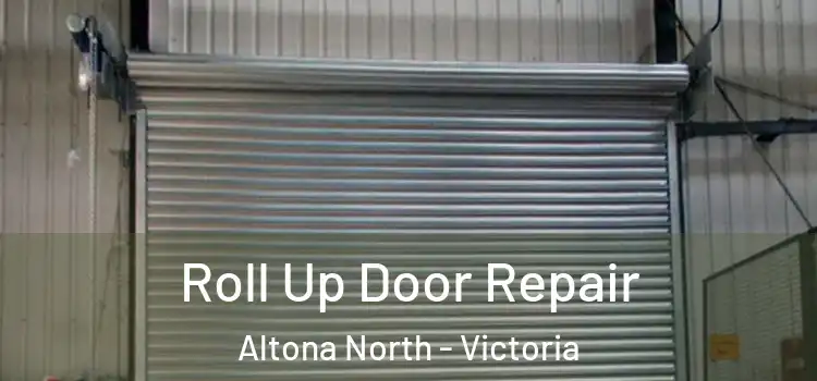 Roll Up Door Repair Altona North - Victoria