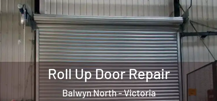 Roll Up Door Repair Balwyn North - Victoria