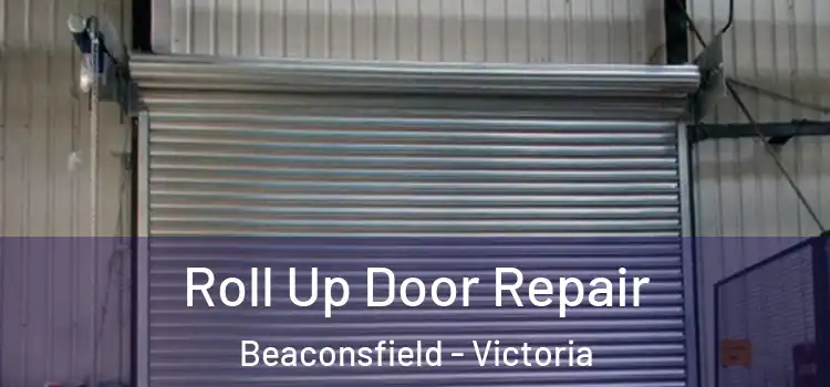 Roll Up Door Repair Beaconsfield - Victoria