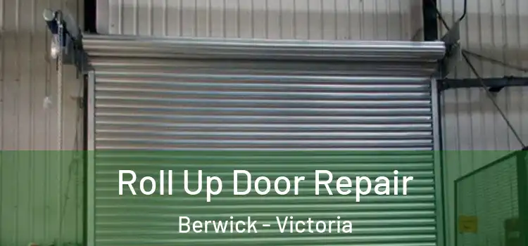 Roll Up Door Repair Berwick - Victoria