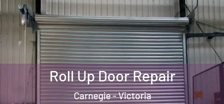 Roll Up Door Repair Carnegie - Victoria