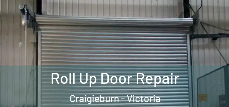 Roll Up Door Repair Craigieburn - Victoria