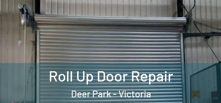 Roll Up Door Repair Deer Park - Victoria