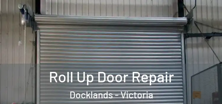 Roll Up Door Repair Docklands - Victoria