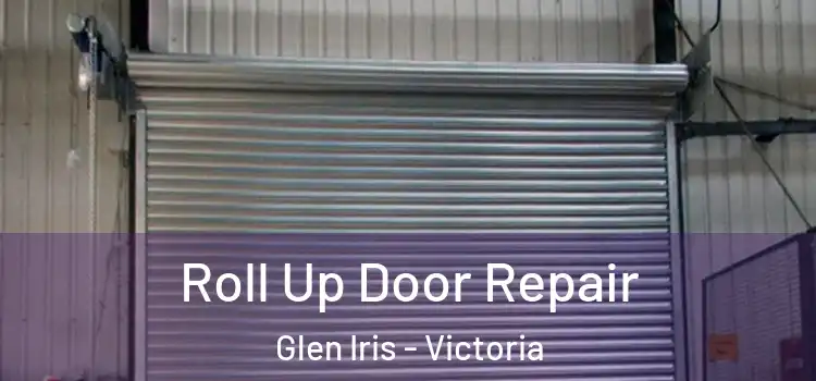 Roll Up Door Repair Glen Iris - Victoria