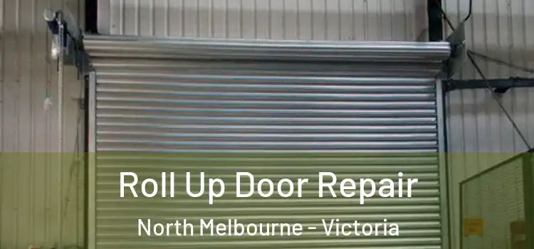 Roll Up Door Repair North Melbourne - Victoria