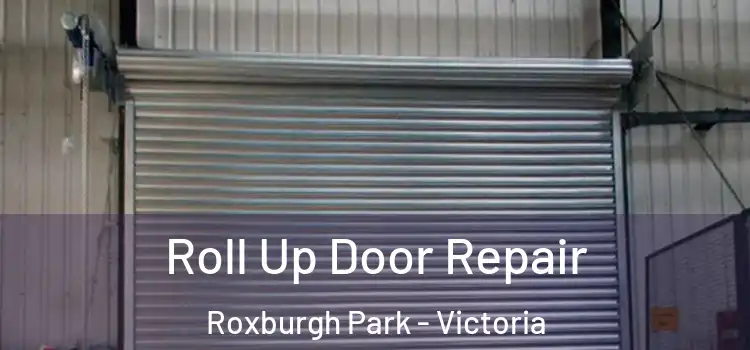 Roll Up Door Repair Roxburgh Park - Victoria