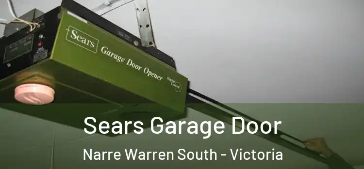 Sears Garage Door Narre Warren South - Victoria